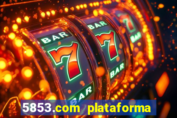 5853.com plataforma de jogos