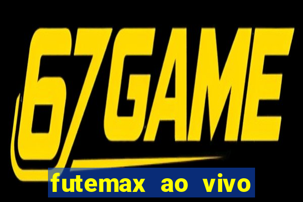 futemax ao vivo futebol ao vivo hoje