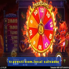 travesti com.local salvador