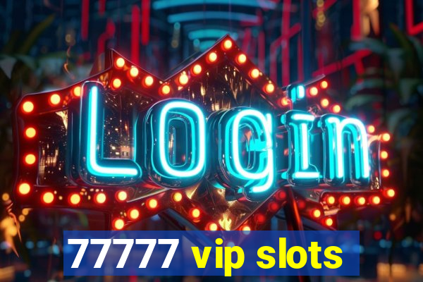 77777 vip slots