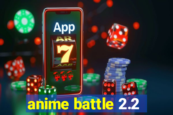 anime battle 2.2