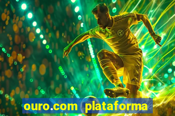ouro.com plataforma de jogos