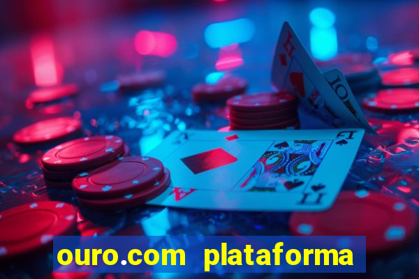 ouro.com plataforma de jogos