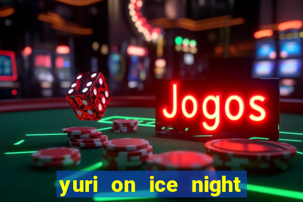 yuri on ice night in barcelona