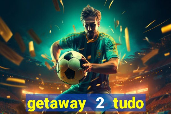 getaway 2 tudo desbloqueado 2.3 9