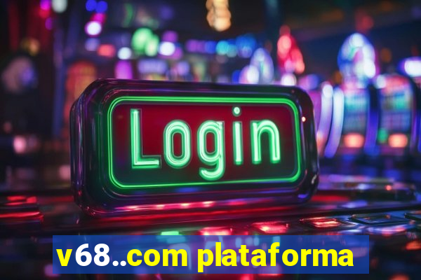 v68..com plataforma