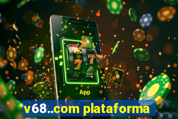v68..com plataforma