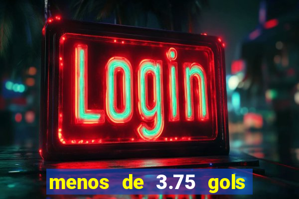 menos de 3.75 gols o que significa