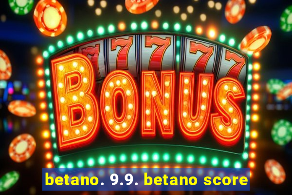 betano. 9.9. betano score