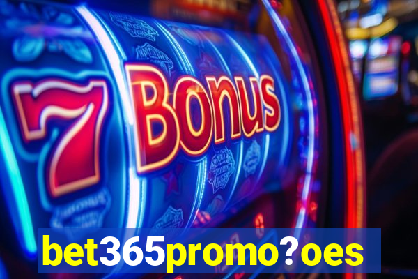 bet365promo?oes