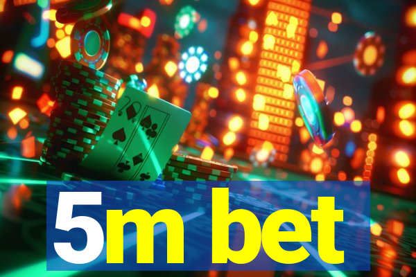 5m bet