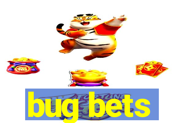bug bets
