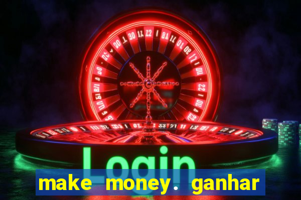 make money. ganhar dinheiro jogando