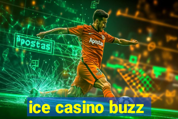 ice casino buzz