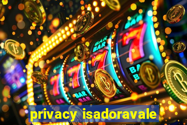 privacy isadoravale