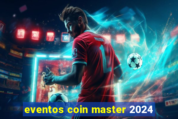 eventos coin master 2024