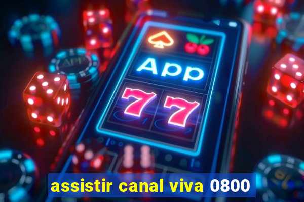 assistir canal viva 0800