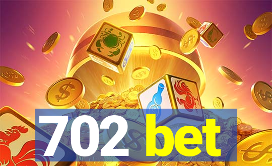 702 bet