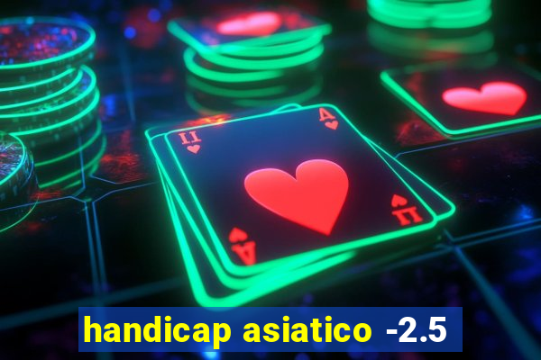 handicap asiatico -2.5
