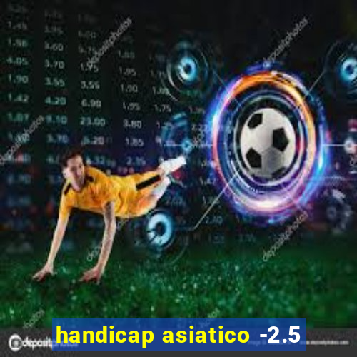 handicap asiatico -2.5