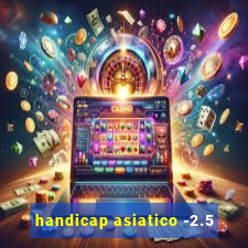 handicap asiatico -2.5