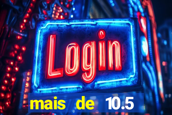 mais de 10.5 escanteios o que significa