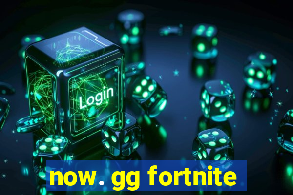 now. gg fortnite