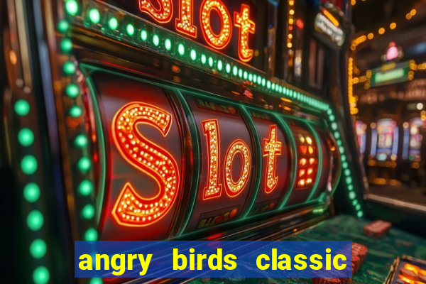 angry birds classic 1.0.0 apk