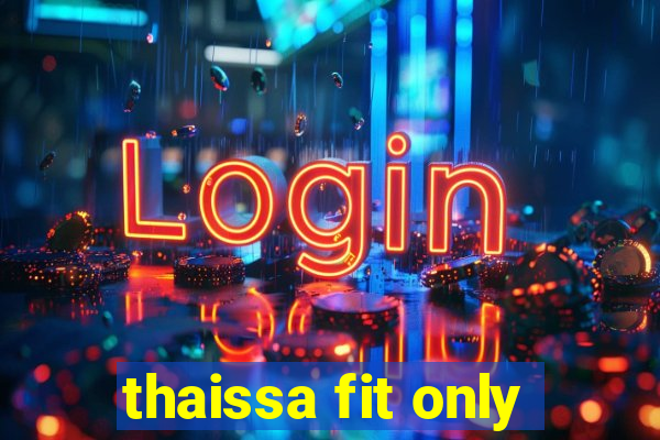 thaissa fit only