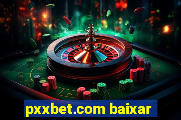 pxxbet.com baixar
