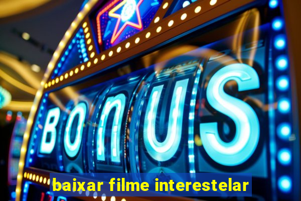 baixar filme interestelar