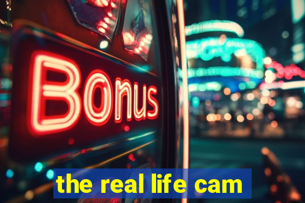 the real life cam