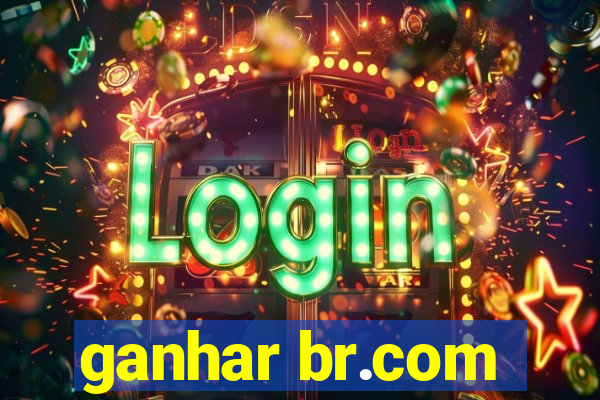 ganhar br.com