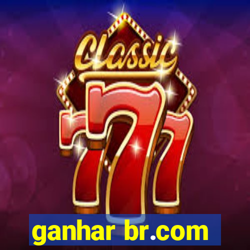 ganhar br.com
