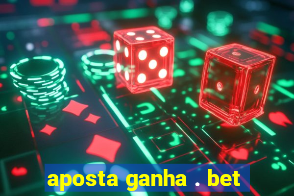 aposta ganha . bet