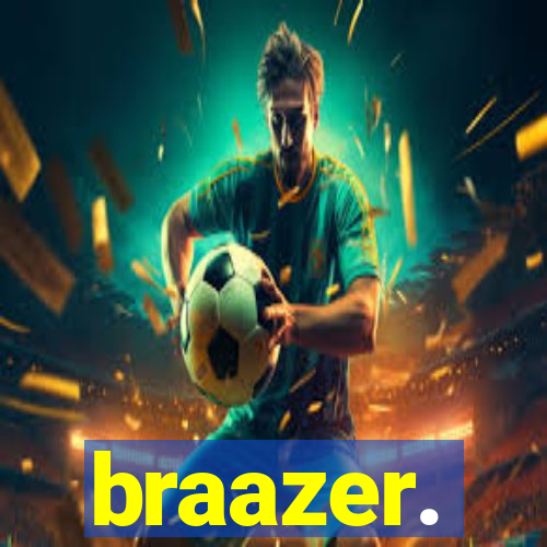 braazer.