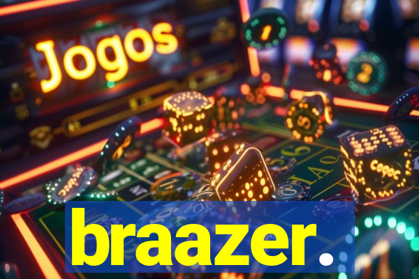 braazer.