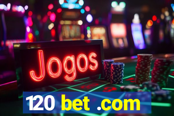 120 bet .com
