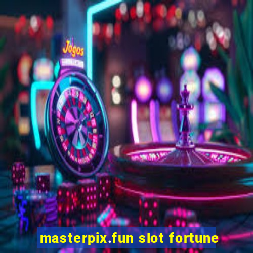 masterpix.fun slot fortune