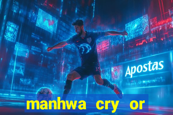 manhwa cry or better beg