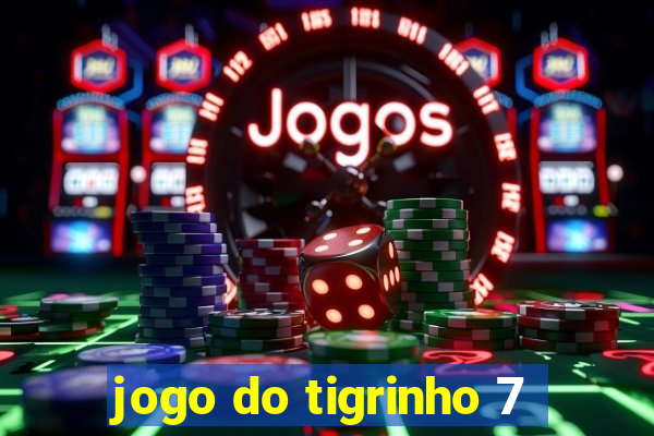 jogo do tigrinho 7