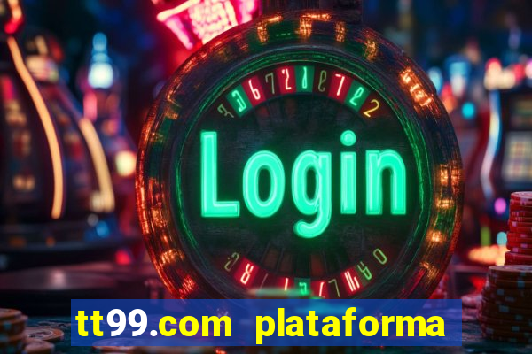 tt99.com plataforma de jogos