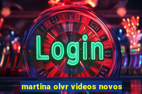 martina olvr videos novos