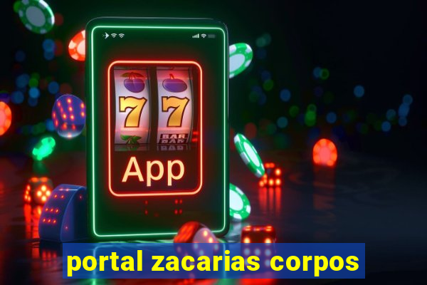 portal zacarias corpos