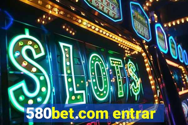 580bet.com entrar