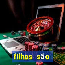 filhos são herança do senhor mensagem