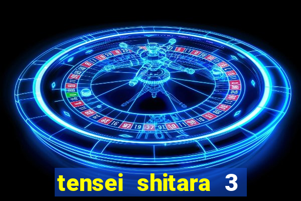 tensei shitara 3 temporada dublado