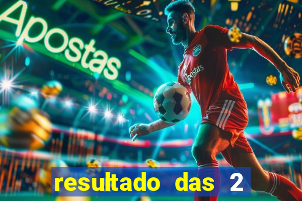 resultado das 2 horas da tarde