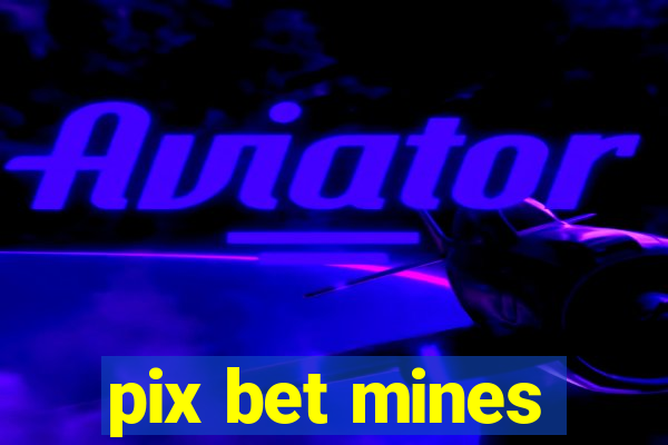 pix bet mines