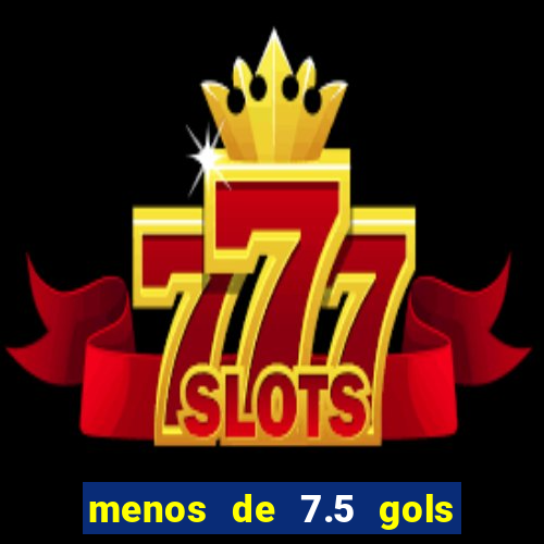 menos de 7.5 gols o que significa